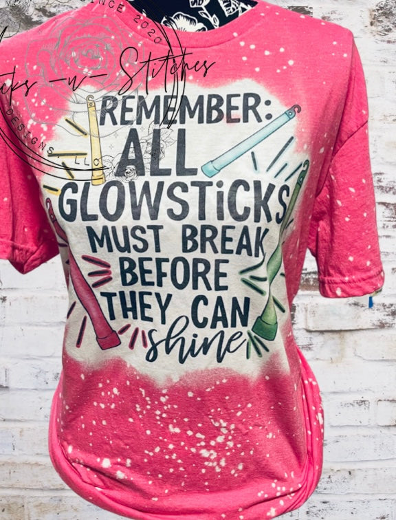 Glowsticks Must Break Before They Can Shine Tee